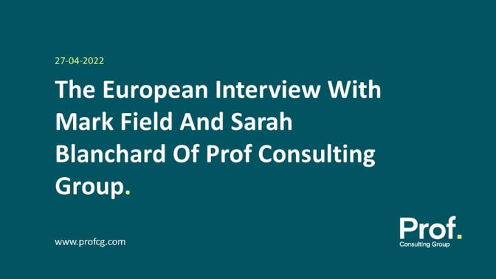 The European Interview With Mark Field and Sarah Blanchard Of Prof Consulting Group