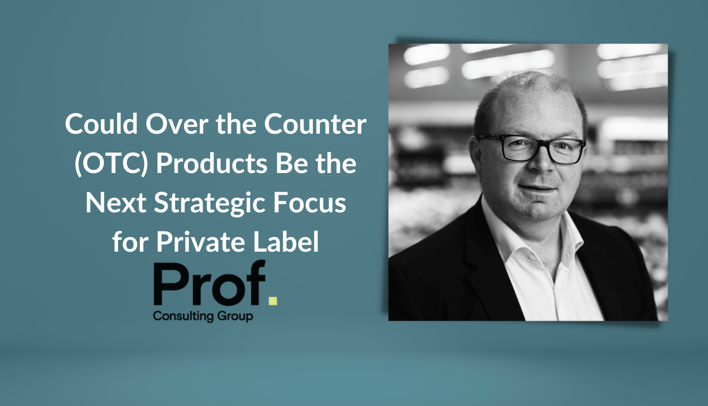 Could Over the Counter (OTC) Products Be the Next Strategic Focus for Private Label