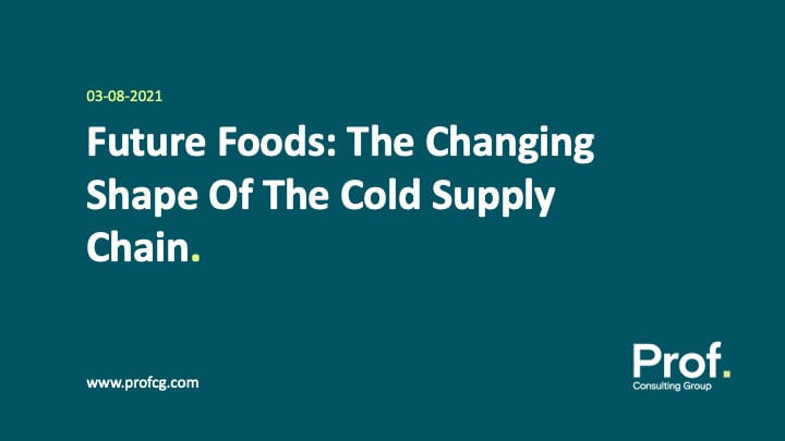 Future Foods The Changing Shape Of The Cold Supply Chain