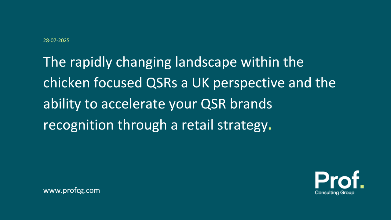 The rapidly changing landscape within the chicken focused QSRs a UK perspective and the ability to accelerate your QSR brands